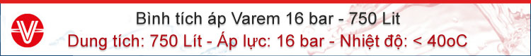 Bình tích áp Varem 16 bar 750 lit. Liên hệ: Huỳnh Anh- 0917804721